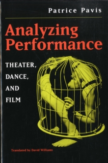 Analyzing Performance : Theater, Dance and Film, Paperback / softback Book Analyzing Performance : Theater, Dance and Film, Paperback / softback Book
