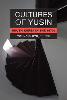 Cultures of Yusin : South Korea in the 1970s, Hardback Book Cultures of Yusin : South Korea in the 1970s, Hardback Book