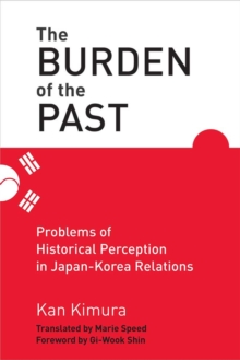 The Burden of the Past : Problems of Historical Perception in Japan-Korea Relations