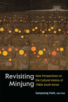 Revisiting Minjung : New Perspectives on the Cultural History of 1980s South Korea, Hardback Book Revisiting Minjung : New Perspectives on the Cultural History of 1980s South Korea, Hardback Book