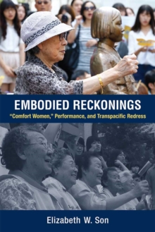 Embodied Reckonings : "Comfort Women," Performance, and Transpacific Redress, Hardback Book Embodied Reckonings : "Comfort Women," Performance, and Transpacific Redress, Hardback Book