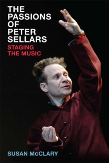 The Passions of Peter Sellars : Staging the Music, Hardback Book The Passions of Peter Sellars : Staging the Music, Hardback Book