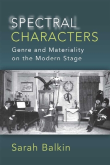 Spectral Characters : Genre and Materiality on the Modern Stage