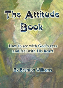 Attitude Book: How To See With God's Eyes And Feel With His Heart