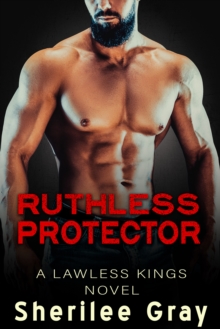 Ruthless Protector (Lawless Kings, #4) : The Lawless Kings, #4