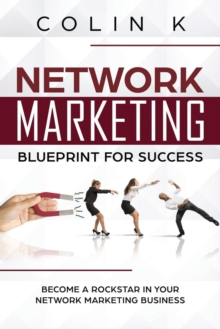 Network Marketing Blueprint for Success : Become a Rockstar in Your Network Marketing Business