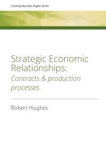 Strategic Economic Relationships : Contracts and Production Processes