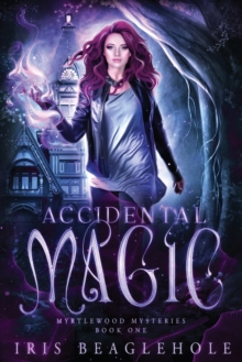 Accidental Magic : Myrtlewood Mysteries book 1