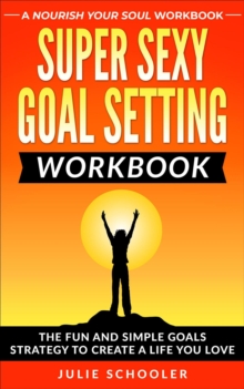 Super Sexy Goal Setting Workbook