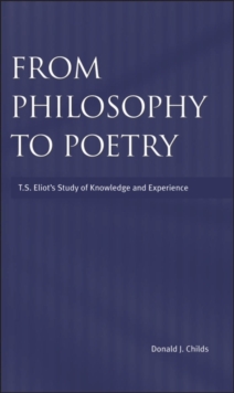 From Philosophy to Poetry : T.S.Eliot's Study of Knowledge and Experience