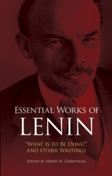 Essential Works of Lenin : "What Is to Be Done?" and Other Writings