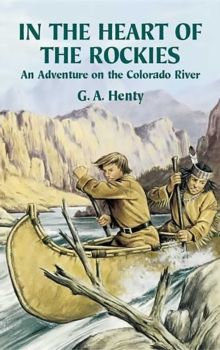 In the Heart of the Rockies : An Adventure on the Colorado River