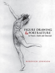 Figure Drawing and Portraiture : In Pencil, Chalk and Charcoal