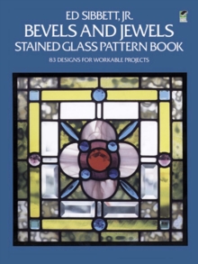 Bevels and Jewels Stained Glass Pattern Book : 83 Designs for Workable Projects