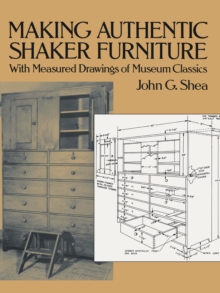 Making Authentic Shaker Furniture : With Measured Drawings of Museum Classics