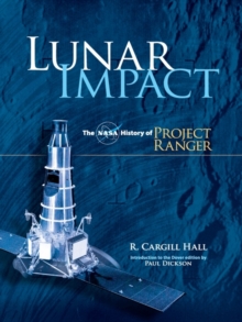 Lunar Impact : The NASA History of Project Ranger