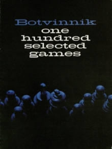 Botvinnik : 100 Selected Games