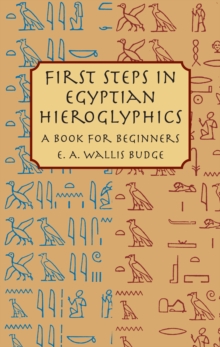 First Steps in Egyptian Hieroglyphics : A Book for Beginners