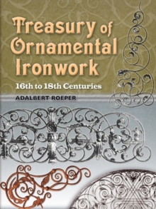 Treasury of Ornamental Ironwork : 16th to 18th Centuries