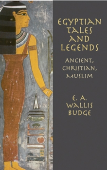 Egyptian Tales and Legends : Ancient, Christian, Muslim