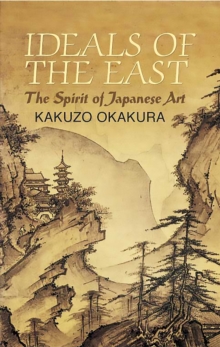 Ideals of the East : The Spirit of Japanese Art