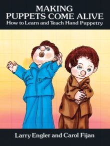 Making Puppets Come Alive : How to Learn and Teach Hand Puppetry