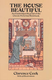 The House Beautiful : An Unabridged Reprint of the Classic Victorian Stylebook