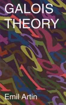 Galois Theory : Lectures Delivered at the University of Notre Dame by Emil Artin (Notre Dame Mathematical Lectures,