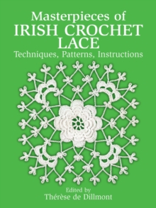 Masterpieces of Irish Crochet Lace : Techniques, Patterns, Instructions