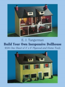 Build Your Own Inexpensive Dollhouse : With One Sheet of 4' by 8' Plywood and Home Tools