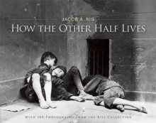 How the Other Half Lives : Studies Among the Tenements of New York