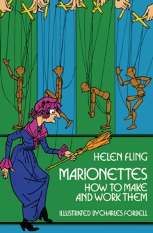 Marionettes : How To Make Them And Work Them