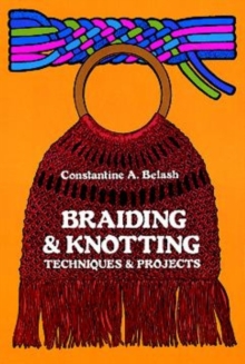 Braiding and Knotting : Techniques and Projects, Paperback / softback Book Braiding and Knotting : Techniques and Projects, Paperback / softback Book