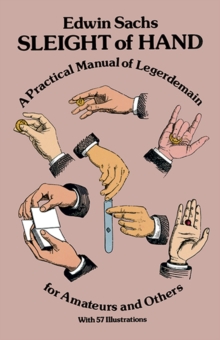 Sleight of Hand : Practical Manual of Legerdemain for Amateurs and Others