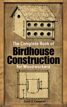 The Complete Book of Bird House Construction for Woodworkers