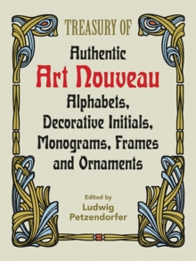 Treasury of Authentic Art Nouveau : Alphabets, Decorative Initials, Monograms, Frames and Ornaments