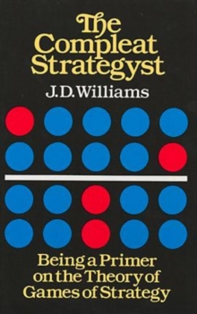 The Compleat Strategyst : Being a Primer on the Theory of Games Strategy