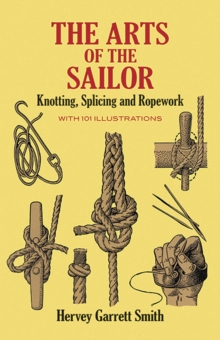 The Arts of the Sailor : Knotting, Splicing and Ropework