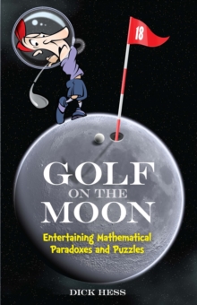 Golf on the Moon : Entertaining Mathematical Paradoxes and Puzzles