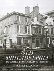 Old Philadelphia in Early Photographs 1839-1914