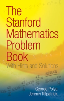 The Stanford Mathematics Problem Book : With Hints and Solutions