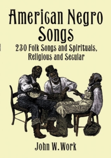 American Negro Songs : 230 Folk Songs and Spirituals, Religious and Secular