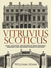 Vitruvius Scoticus : Plans, Elevations, and Sections of Public Buildings, Noblemen's and Gentlemen's Houses in Scotland