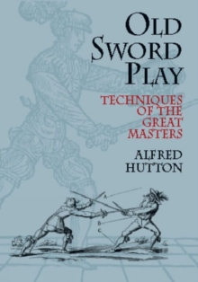 Old Sword Play : Techniques of the Great Masters, Paperback Book Old Sword Play : Techniques of the Great Masters, Paperback Book