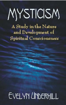 Mysticism : A Study in the Nature and Development of Man's Spiritual Consciousness