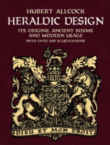 Heraldic Design : Its Origins, Ancient Forms and Modern Usage, Paperback / softback Book Heraldic Design : Its Origins, Ancient Forms and Modern Usage, Paperback / softback Book
