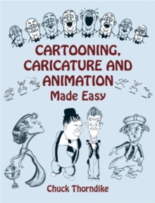 Cartooning, Caricature and Animation Made Easy, Paperback / softback Book Cartooning, Caricature and Animation Made Easy, Paperback / softback Book