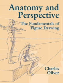 Anatomy And Perspective : The Fundamentals Of Figure Drawing