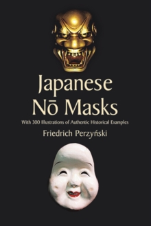 Japanese No Masks : With 300 Illustrations of Authentic Historical Examples