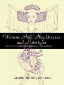 Women's Hats, Headdresses and Hairstyles : With 453 Illustrations, Medieval to Modern, Paperback / softback Book Women's Hats, Headdresses and Hairstyles : With 453 Illustrations, Medieval to Modern, Paperback / softback Book
